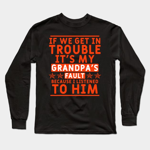 if we get in trouble it's my grandpa's fault Long Sleeve T-Shirt by Yyoussef101